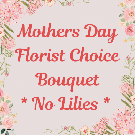 Mothers Day Florist Choice No Lily