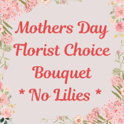 Mothers Day Florist Choice No Lily